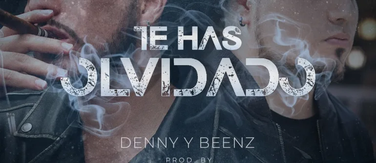 Denny y Beenz Lanzan su nuevo sencillo «Te Has Olvidado»
